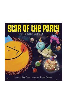 Star of the Party: The Solar System Celebrates!: The Solar System Celebrates! - Jan Carr