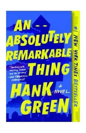 An Absolutely Remarkable Thing - Hank Green