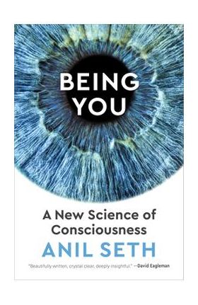 Being You: A New Science of Consciousness - Anil Seth