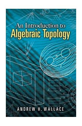 An Introduction to Algebraic Topology - Andrew H. Wallace