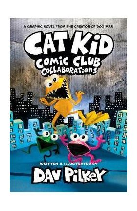 Cat Kid Comic Club #4: A Graphic Novel: From the Creator of Dog Man - Dav Pilkey