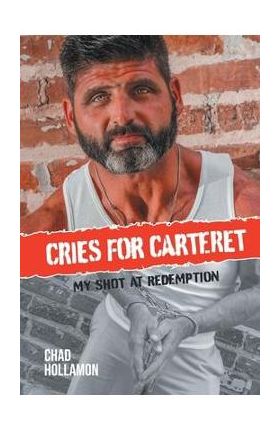 Cries for Carteret: My Shot at Redemption - Chad Hollamon