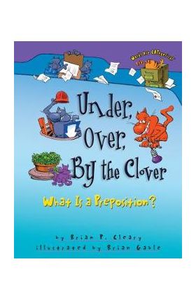 Under, Over, by the Clover: What Is a Preposition? - Brian P. Cleary