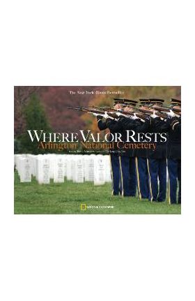 Where Valor Rests: Arlington National Cemetery - Rick Atkinson