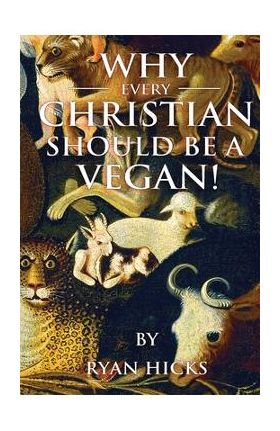 Why Every Christian Should Be A Vegan - Ryan Hicks