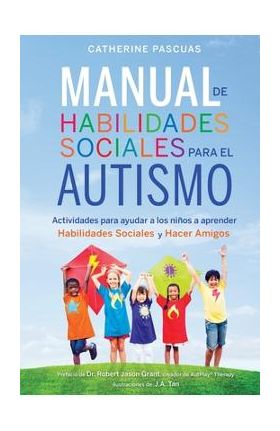 Manual de Habilidades Sociales para el Autismo: Actividades para ayudar a los nin&#771;os a aprender habilidades sociales y hacer amigos - Robert Jason Grant