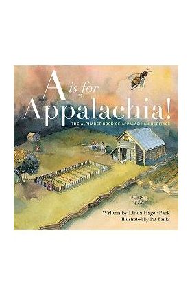 A is for Appalachia!: The Alphabet Book of Appalachian Heritage - Linda Hager Pack