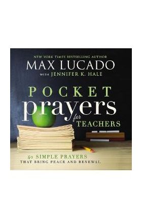 Pocket Prayers for Teachers: 40 Simple Prayers That Bring Peace and Renewal - Max Lucado