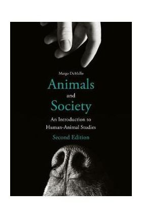 Animals and Society: An Introduction to Human-Animal Studies - Margo Demello