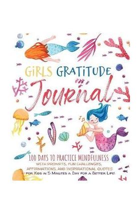 Girls Gratitude Journal: 100 Days To Practice Mindfulness With Prompts, Fun Challenges, Affirmations, and Inspirational Quotes for Kids in 5 Mi - Scholastic Panda Education