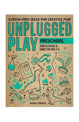 Unplugged Play: Preschool: 233 Activities & Games for Ages 3-5 - Bobbi Conner