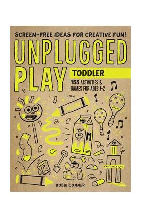 Unplugged Play: Toddler: 155 Activities & Games for Ages 1-2 - Bobbi Conner