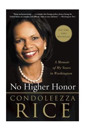 No Higher Honor: A Memoir of My Years in Washington - Condoleezza Rice