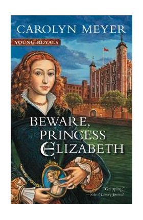 Beware, Princess Elizabeth - Carolyn Meyer