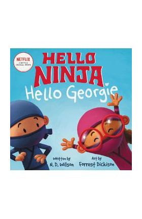 Hello, Ninja. Hello, Georgie. - N. D. Wilson