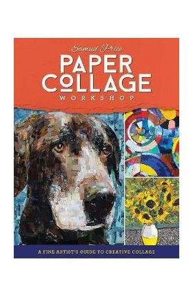 Paper Collage Workshop: A Fine Artist's Guide to Creative Collage - Samuel Price