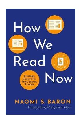 How We Read Now: Strategic Choices for Print, Screen, and Audio - Naomi Baron