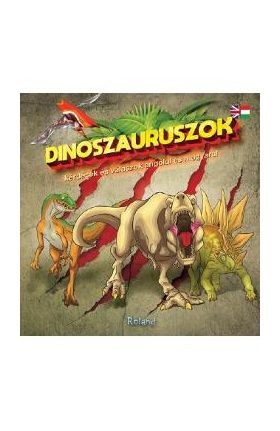 Dinoszauruszok - kerdesekes valaszok angolul es magyarul. 60 de intrebari si raspunsuri despre dinozauri
