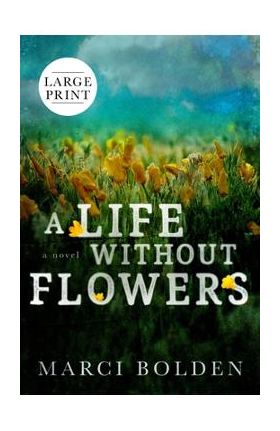 A Life Without Flowers (LARGE PRINT) - Marci Bolden