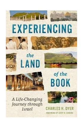 Experiencing the Land of the Book: A Life-Changing Journey Through Israel - Charles H. Dyer