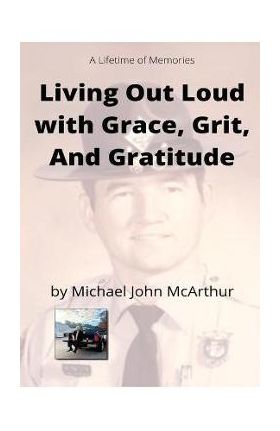 Living Our Loud with Grace, Grit, and Gratitude - Michael John Mcarthur