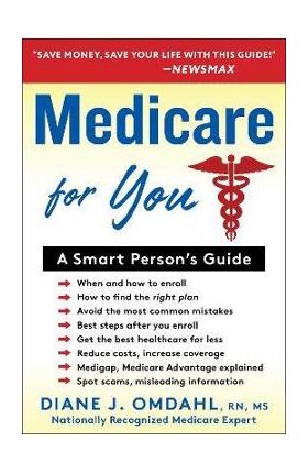 Medicare for You: A Smart Person's Guide - Diane J. Omdahl