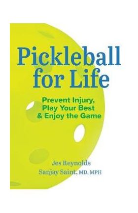 How to Play Pickleball Safely for Life: Preventing Injury, Enhancing Joy - Jes Reynolds