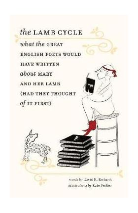 The Lamb Cycle: What the Great English Poets Might Have Written about Mary and Her Lamb (Had They Thought of It First) - David Ewbank
