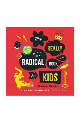 The Really Radical Book: More Truth More Fun - Champ Thornton