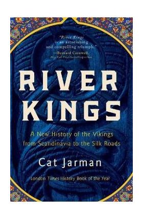 River Kings: A New History of the Vikings from Scandinavia to the Silk Roads - Cat Jarman