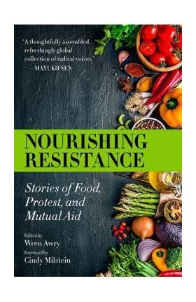 Nourishing Resistance: Stories of Food, Protest, and Mutual Aid - Wren Awry