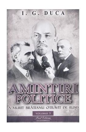 Amintiri politice Vol.3: A murit Bratianu otravit de rusi? - I.G. Duca