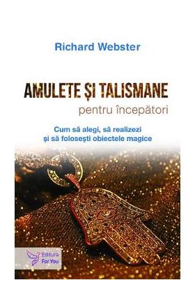 Amulete si talismane pentru incepatori - Richard Webster
