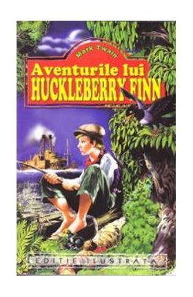 Aventurile lui Huckleberry Finn - Mark Twain