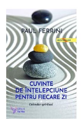 Cuvinte de intelepciune pentru fiecare zi. Calendar spiritual - Paul Ferrini