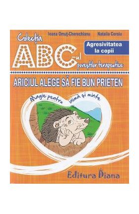 Ariciul alege sa fie bun prieten. Agresivitatea la copii - Ioana Omut-Cherechianu, Natalia Coroiu