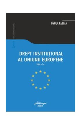 Drept institutional al Uniunii Europene Ed.3 - Gyula Fabian