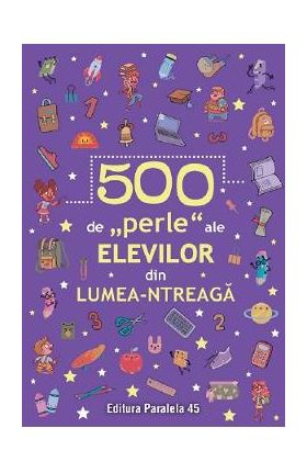 500 de perle ale elevilor din lumea-ntreaga