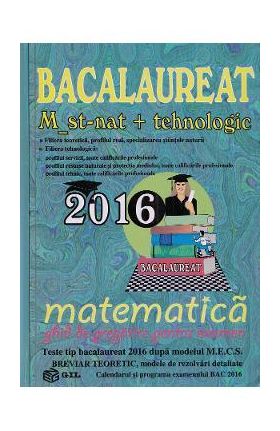 Bac 2016 Matematica M ST-Nat + Tehnologic. Ghid de pregatire pentru examene