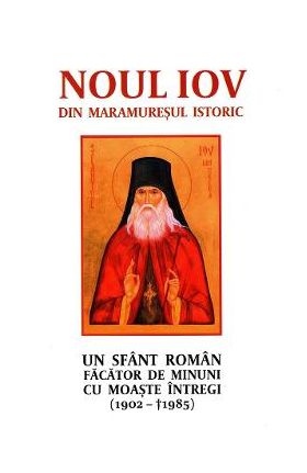 Noul Iov din Maramuresul istoric. Un sfant roman facator de minuni cu moaste intregi (1902-1985)