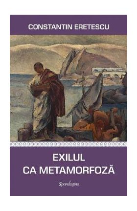 Exilul ca metamorfoza - Constantin Eretescu