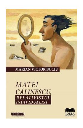 Matei Calinescu, relativistul individualist - Marian Victor Buciu