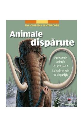 Animale disparute. Enciclopedia pentru copii