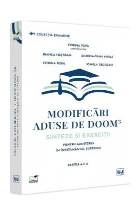 Modificari aduse de Doom3: Sinteze si exercitii admitere invatamantul superior. Partea a II-a - Corina Popa