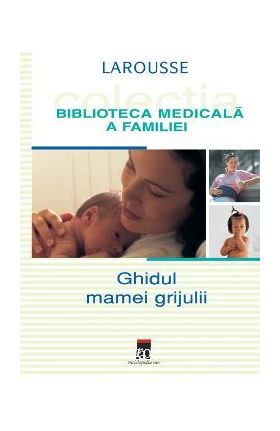 Ghidul mamei grijulii. Larousse