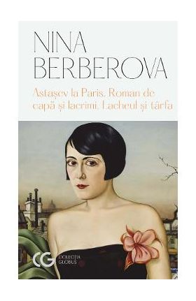 Astasev la Paris. Roman de capa si lacrimi. Lacheul si tarfa - Nina Berberova