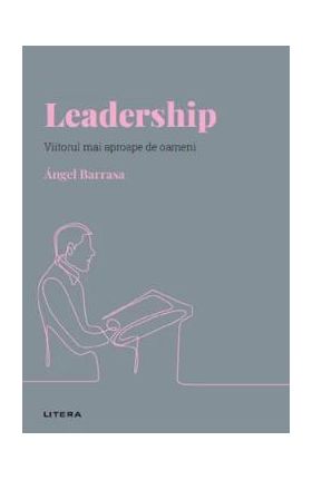 Descopera Psihologia. Leadership. Viitorul mai aproape de oameni - Angel Barrasa