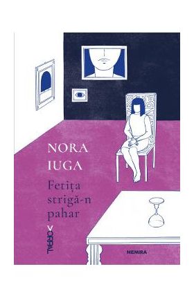 Fetita striga-n pahar - Nora Iuga