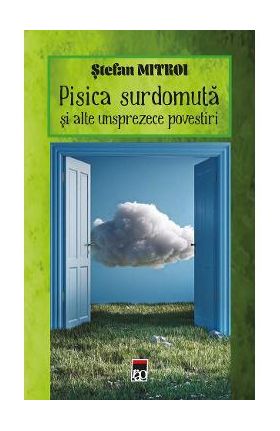 Pisica surdomuta si alte unsprezece povestiri - Stefan Mitroi