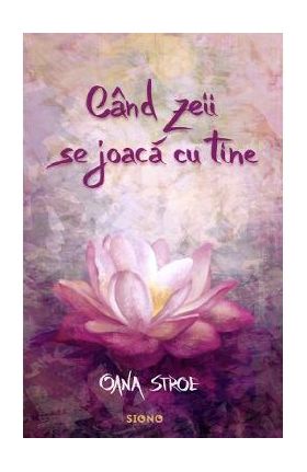 Cand zeii se joaca cu tine - Oana Stroe